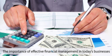 The importance of effective financial management in today’s businesses
