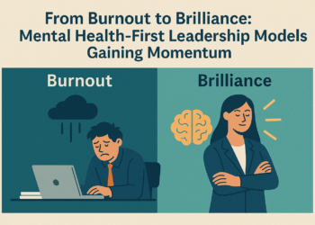 From Burnout to Brilliance: Mental Health-First Leadership Models Gaining Momentum